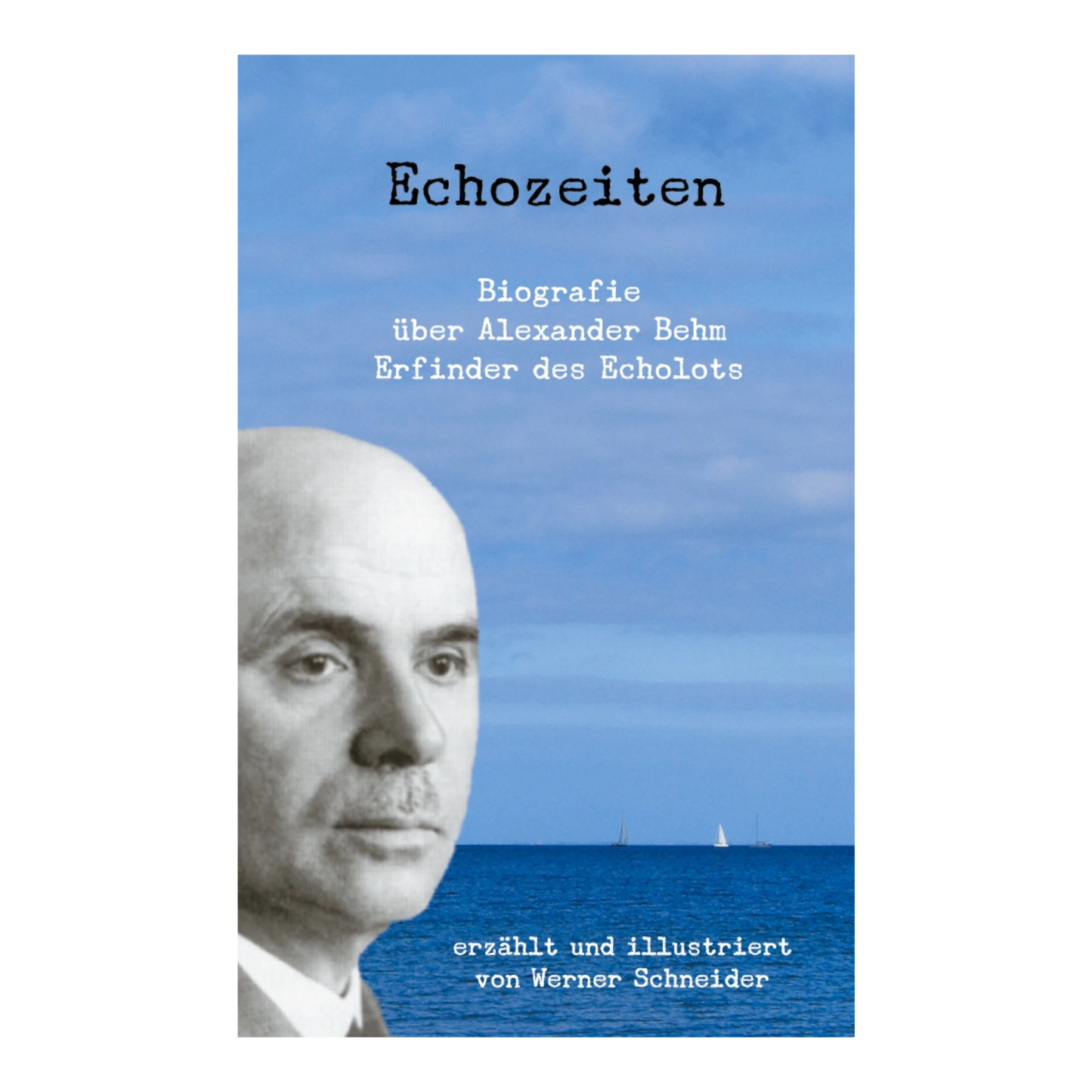 BOD Echozeiten - Biografie über Alexander Behm, den Erfinder des Echolots (Werner Schneider)