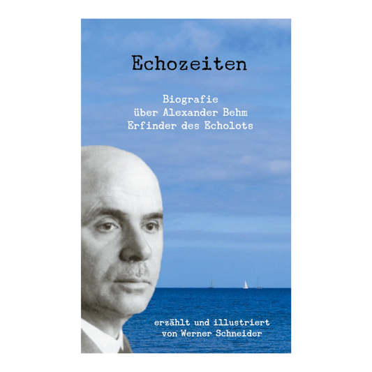 BOD Echozeiten - Biografie über Alexander Behm, den Erfinder des Echolots (Werner Schneider)
